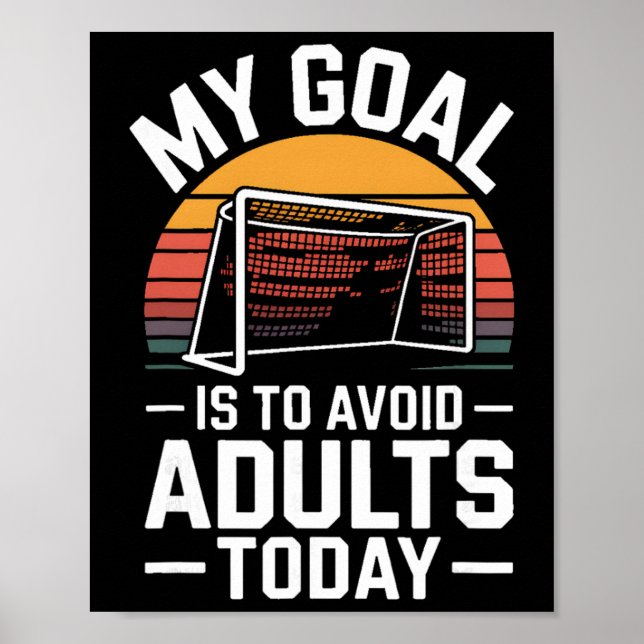 My Goal Is To Avoid Adults Today Funny Soccer  Poster (Front)
