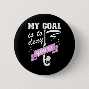 My Goal Is To Deny Yours - Field Hockey Goalie Button