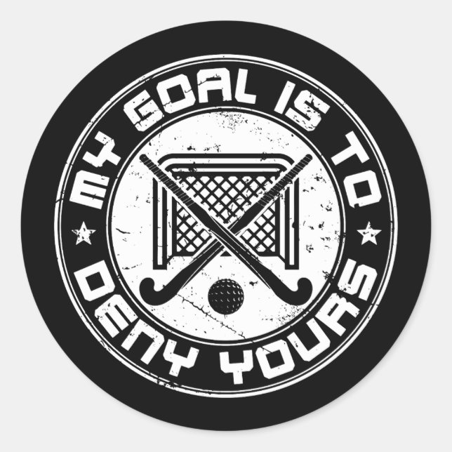 My Goal Is to Deny Yours Field Hockey Goalie Classic Round Sticker (Front)