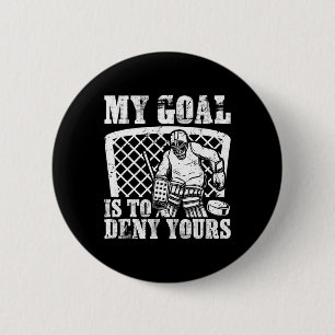 My Goal Is To Deny Yours Funny Ice Hockey Goalie W Button