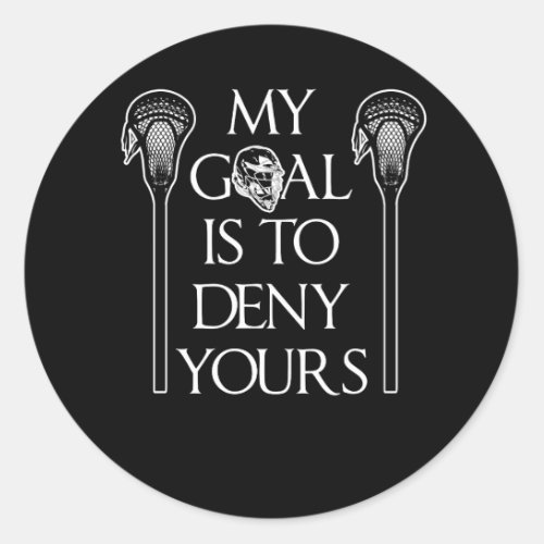 My Goal Is To Deny Yours Funny Lacrosse Classic Round Sticker