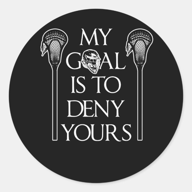 My Goal Is To Deny Yours Funny Lacrosse Classic Round Sticker (Front)
