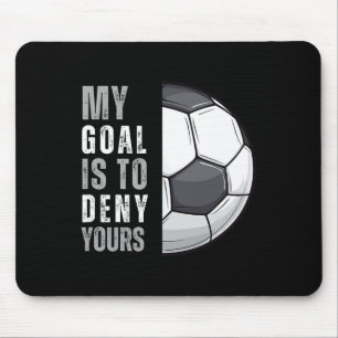 My Goal Is To Deny Yours Funny Soccer Goalie Goalk Mouse Pad