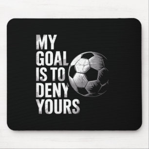 My Goal Is To Deny Yours Funny Soccer Goalie  Mouse Pad