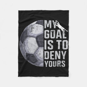 My Goal Is To Deny Yours Goalie Soccer Player Goal Fleece Blanket