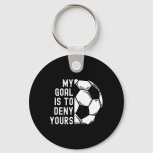 My Goal Is To Deny Yours Goalkeeper Funny Soccer G Keychain