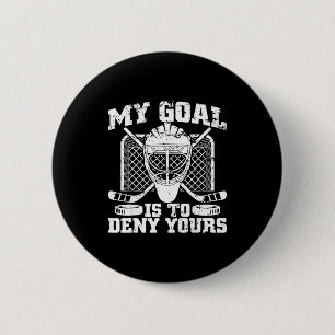 My Goal Is To Deny Yours Hockey Goalie Ice Hockey Button