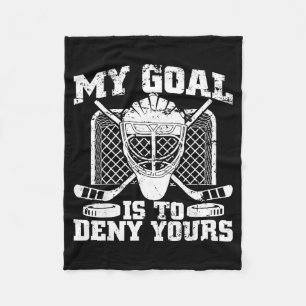My Goal Is To Deny Yours Hockey Goalie Ice Hockey Fleece Blanket