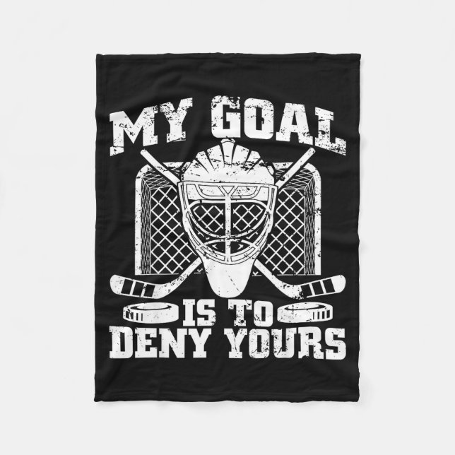 My Goal Is To Deny Yours Hockey Goalie Ice Hockey  Fleece Blanket (Front)