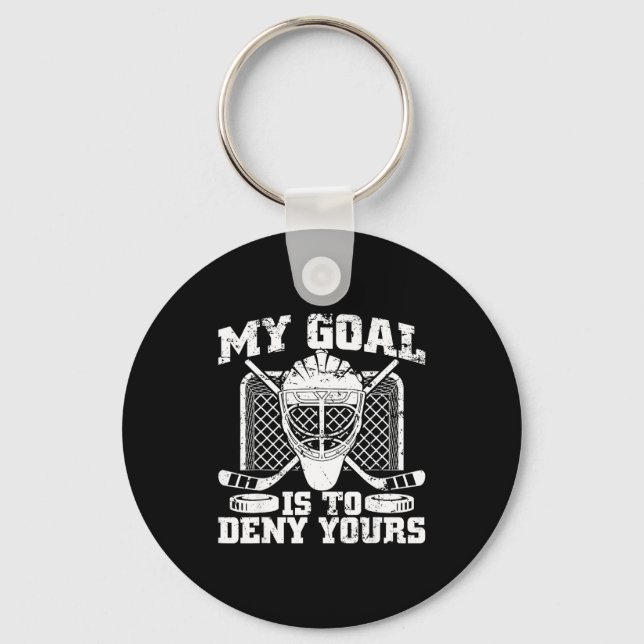My Goal Is To Deny Yours Hockey Goalie Ice Hockey  Keychain (Front)