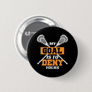 My Goal Is To Deny Yours Lacrosse Button
