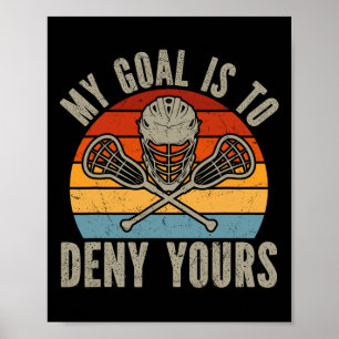 My Goal Is To Deny Yours Lacrosse Goalie Lacrosse Poster