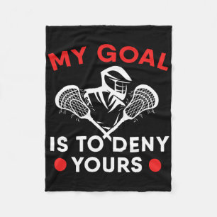 My Goal Is To Deny Yours Lacrosse Stick Player Fleece Blanket