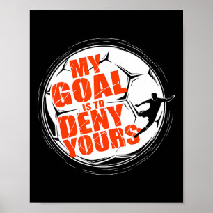 My Goal Is To Deny Yours Shirt Soccer Men Boy Goal Poster
