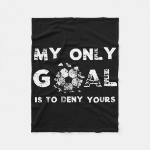 My Goal Is To Deny Yours Soccer Goalie Birthday Fleece Blanket