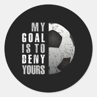 My Goal Is To Deny Yours Soccer Goalie Distressed Classic Round Sticker