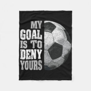 My Goal Is To Deny Yours Soccer Goalie Distressed  Fleece Blanket