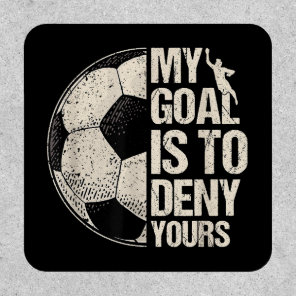 My Goal Is To Deny Yours Soccer Goalie Distressed  Patch