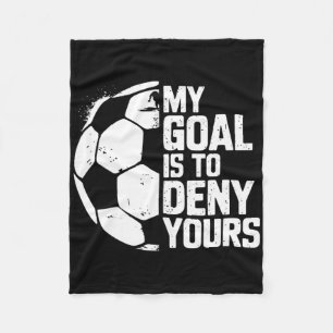 My Goal Is To Deny Yours Soccer Goalie Fleece Blanket