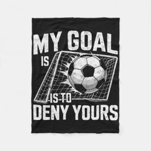 My Goal Is To Deny Yours Soccer Goalie Goalkeeper Fleece Blanket