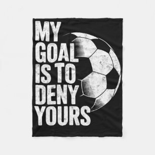 My Goal Is To Deny Yours Soccer Goalie Goalkeeper Fleece Blanket