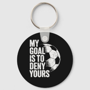 My Goal Is To Deny Yours Soccer Goalie Goalkeeper Keychain