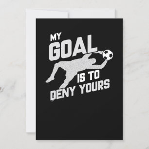 My Goal Is To Deny Yours Soccer Goalie Invitation