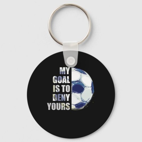 My Goal Is To Deny Yours Soccer Goalie Keychain