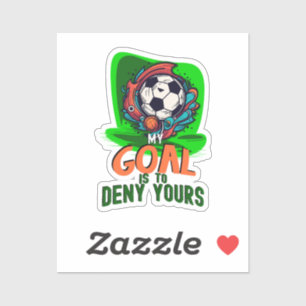 My Goal is to Deny Yours, Soccer Goalie Player Sticker