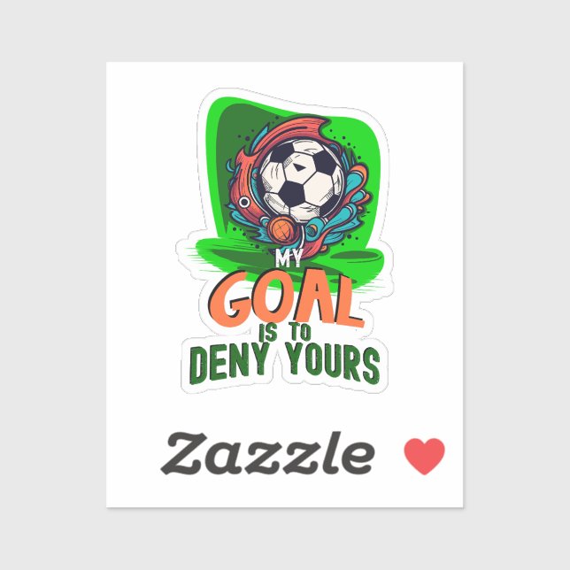 My Goal is to Deny Yours, Soccer Goalie Player Sticker (Sheet)