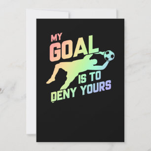 My Goal Is To Deny Yours Soccer Goalie Soft Invitation