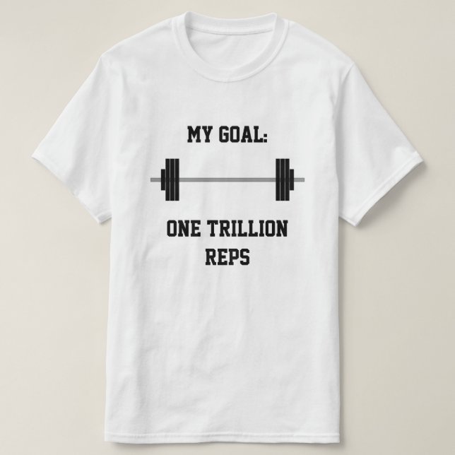 "My Goal: One Trillion Reps" + Barbell T-Shirt (Design Front)