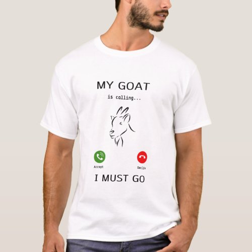 My Goat is calling i must go  Accept  Declin Go T_Shirt