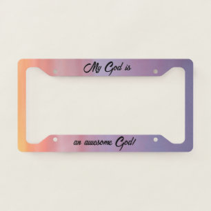 My God is an Awesome God License Plate Frame