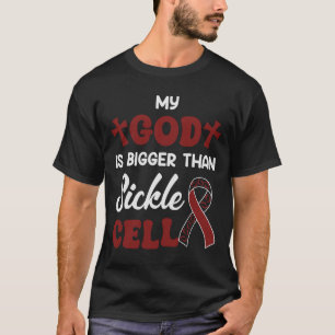 My God Is Bigger Than For Sickle Cell Awareness A T-Shirt