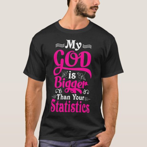 My God Is Bigger Than Your Statistics christian te T_Shirt