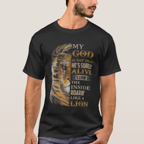 My God Is Not Dead Hes Surely Alive Hes Livin  T_Shirt