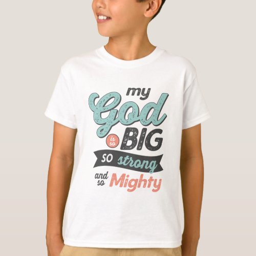 My God Is So Big Strong Mighty _ GraphicLoveShop T_Shirt