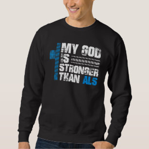 My God Is Stronger Than Als Als Awareness Sweatshirt