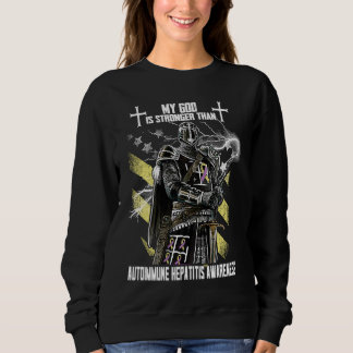 My God Is Stronger Than Autoimmune Hepatitis Aware Sweatshirt