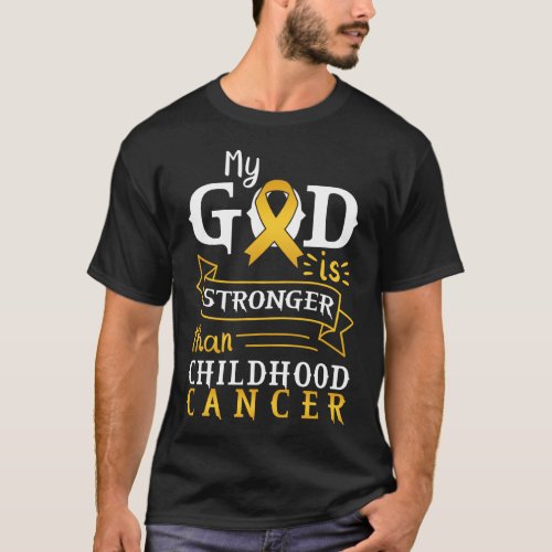 My God Is Stronger Than Childhood Cancer T_Shirt