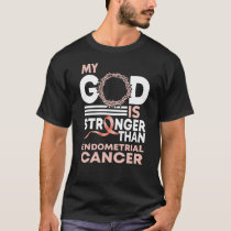 My God Is Stronger Than Endometrial Cancer T-Shirt