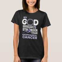 My God Is Stronger Than Esophageal Cancer T-Shirt