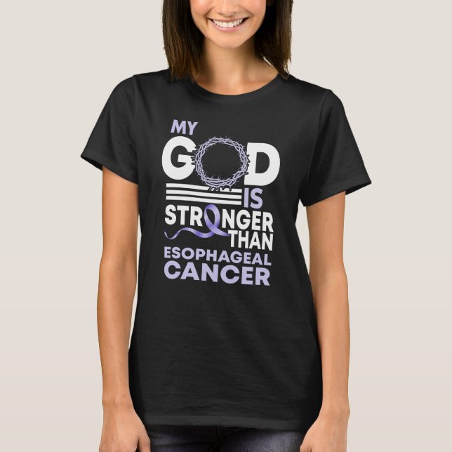 My God Is Stronger Than Esophageal Cancer T-Shirt (Front)