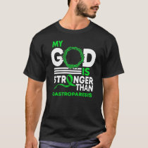 My God Is Stronger Than Gastroparesis Awareness T-Shirt