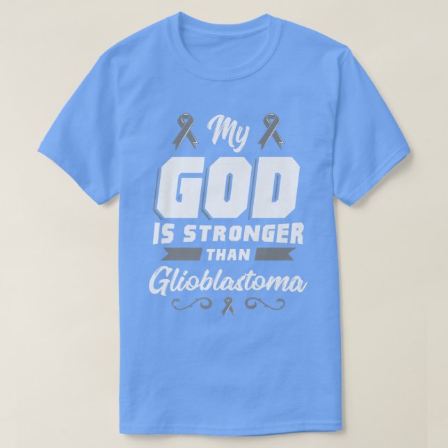 My God Is Stronger Than Glioblastoma GBM Awareness T-Shirt (Design Front)