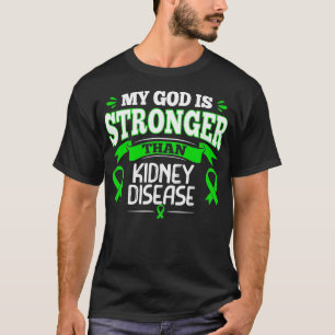 My God Is Stronger Than Kidney Disease Green Ribbo T-Shirt