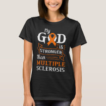 My God Is Stronger Than  Multiple Sclerosis MS T-Shirt