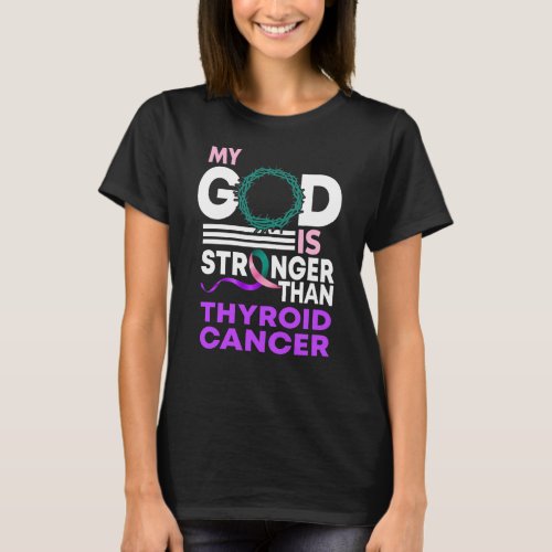 My God Is Stronger Than Thyroid Cancer Awareness T_Shirt