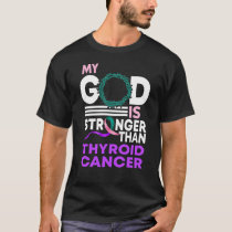 My God Is Stronger Than Thyroid Cancer Awareness T-Shirt